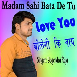 Madam Sahi Bata De Tu Love You Bolegi Ki Nay-EQ4NditEUB4