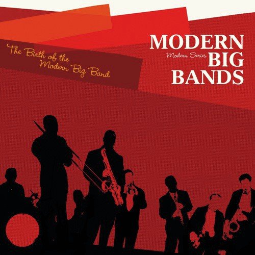 Modern Big Bands : Birth Of Modern Big Bands