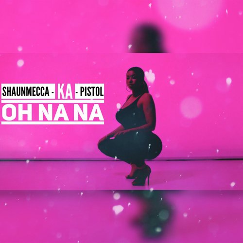 Oh Na Na (feat. Ka & Pistol)