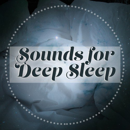 Sounds for Deep Sleep – Calm Down & Relax, Sleep All Night, Dreaming Hours, New Age Relaxation