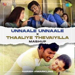 Unnaale Unnaale X Thaaliye Thevaiyilla - Mashup-CC8FXztGcQA