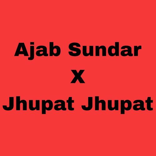 Ajab Sundar x Jhupat Jhupat