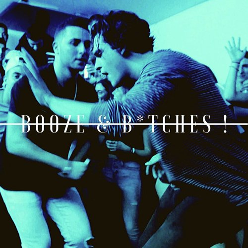 Booze & B*tches !