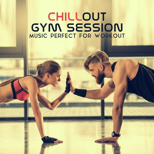 Chillout Gym Session – Music Perfect for Workout