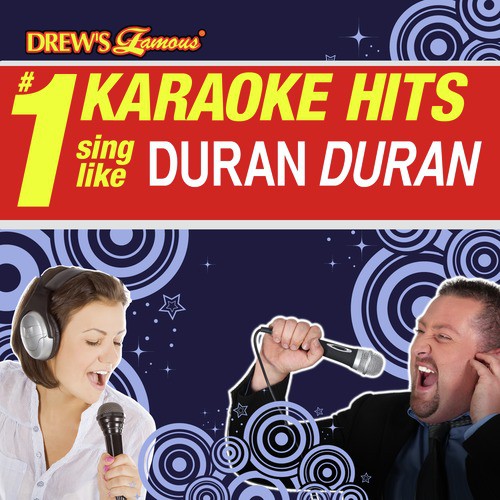 Drew's Famous # 1 Karaoke Hits: Sing like Duran Duran