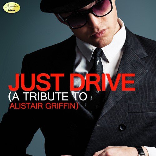 Just Drive A Tribute To Alistair Griffin Lyrics Ameritz Tribute Only On Jiosaavn