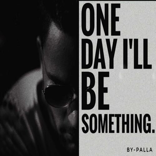 One Day I'll Be Something