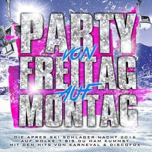 Party von Freitag auf Montag - Die Apres Ski Schlager Nacht 2016 auf Wolke 7 bis du Ham kummst (Mit den Hits von Karneval & Discofox)