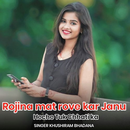 Rojina mat rove kar Janu Heche Tuk Chhati ka