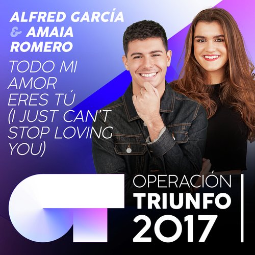 Todo Mi Amor Eres Tú (I Just Can't Stop Loving You) (Operación Triunfo 2017)