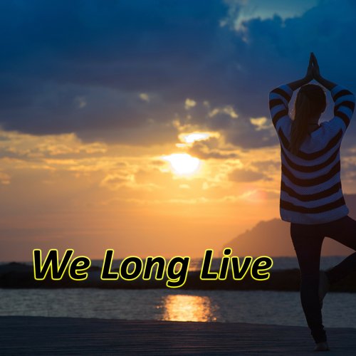 We Long Live