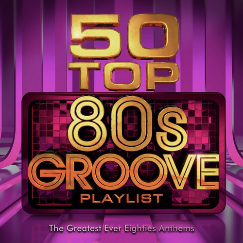 50 Top 80's Hits - The Greatest Ever Eighties Party Anthems