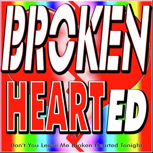 Brokenhearted (Don't You Leave Me Broken Hearted Tonight)_poster_image