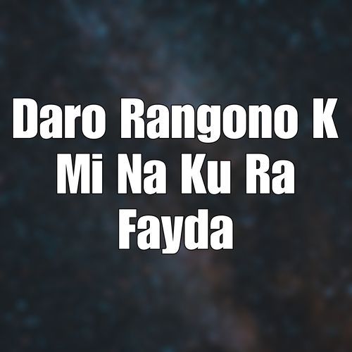 Daro Rangono K Mi Na Ku Ra Fayda