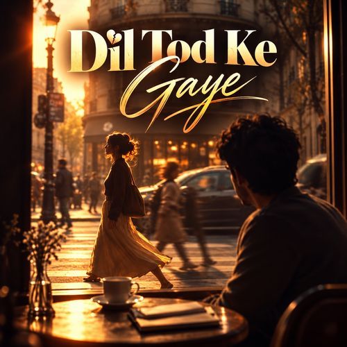 Dil Tod Ke Gaye
