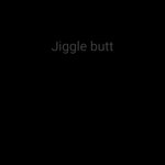 Jiggle Butt
