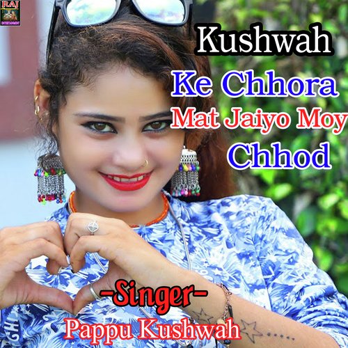 Kushwah Ke Chhora Mat Jaiyo Moy Chhod