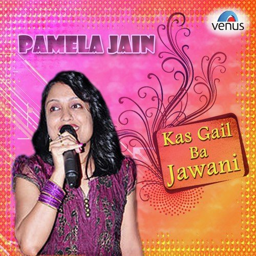 Pamela Jain - Kas Gail Ba Jawani