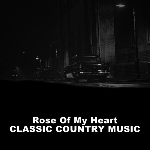 Rose of My Heart: Classic Country Music