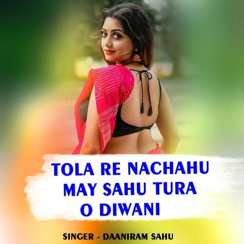 Tola Re Nachahu May Sahu Tura O Diwani