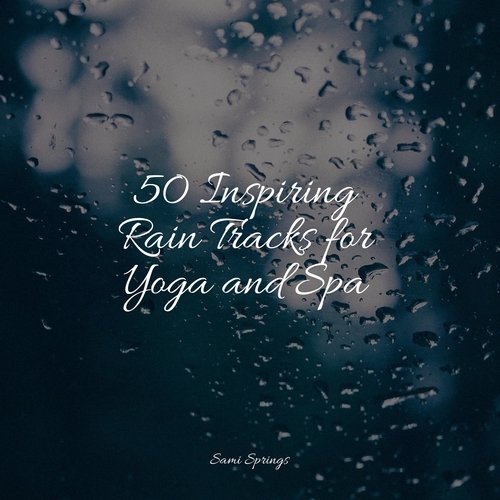 50 Inspiring Rain Tracks for Yoga and Spa