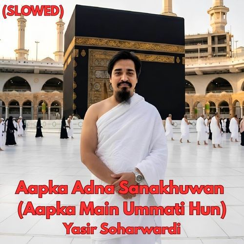 Aapka Adna Sanakhuwan (Aapka Main Ummati Hun) (SLOWED)