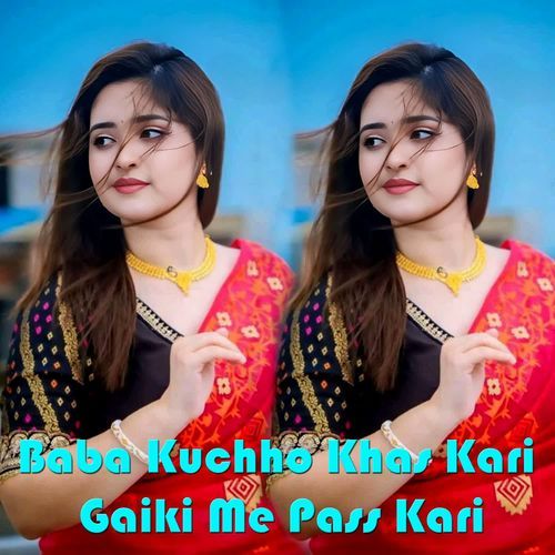 Baba Kuchho Khas Kari Gaiki Me Pass Kari