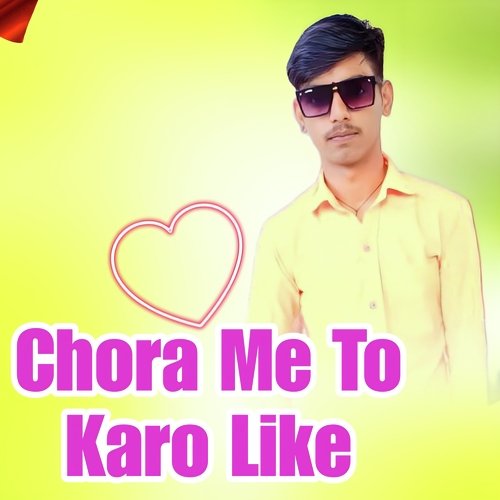 Chora Me To Karo Like