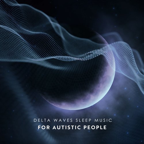 Delta Waves Sleep Music for Autistic People