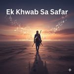 Ek Khwab Sa Safar