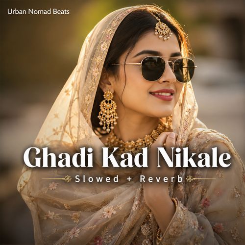 Ghadi Kad Nikale | Rajasthani LoFi Slowed + Reverb | Urban Nomad Beats