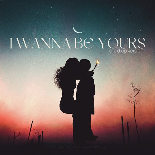 I Wanna Be Yours (Sped Up Version) [Remix]_poster_image