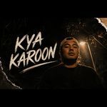Kya Karoon