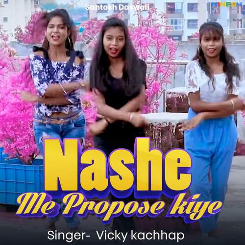 Nashe Me Propose Kiye