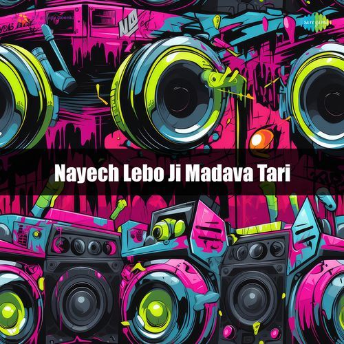 Nayech Lebo Ji Madava Tari