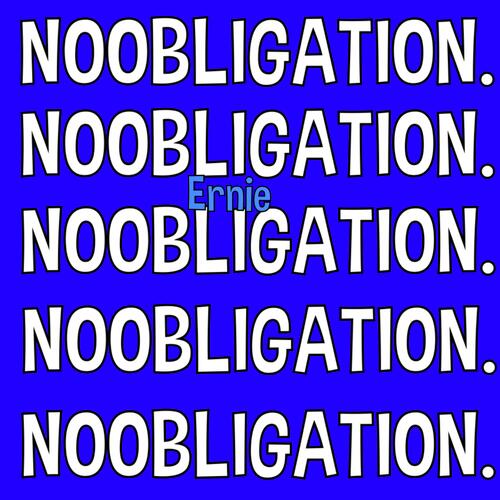 Noobligation.