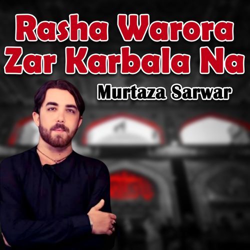 Rasha Warora Zar Karbala Na