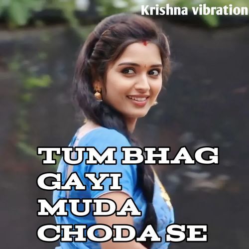 TUM BHAG GAYI MUDA CHODA SE