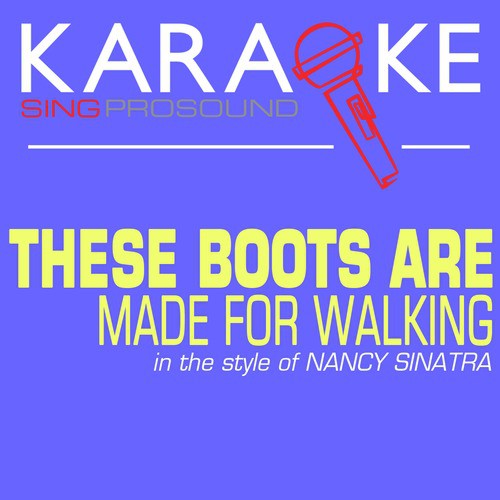 These Boots Are Made for Walkin (In the Style of Nancy Sinatra) [Karaoke Instrumental Version]