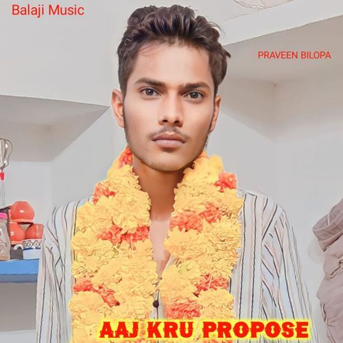 Aaj Kru Propose