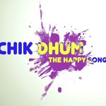 Chik Dhum - The Happy Song