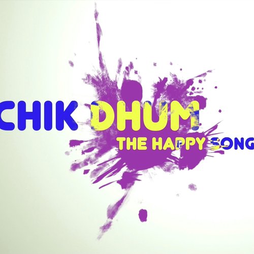 Chik Dhum - The Happy Song
