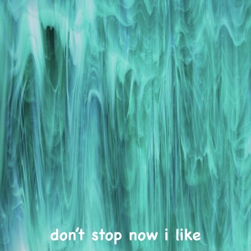Don't Stop Now I Like
