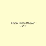 Ember Ocean Whisper artwork