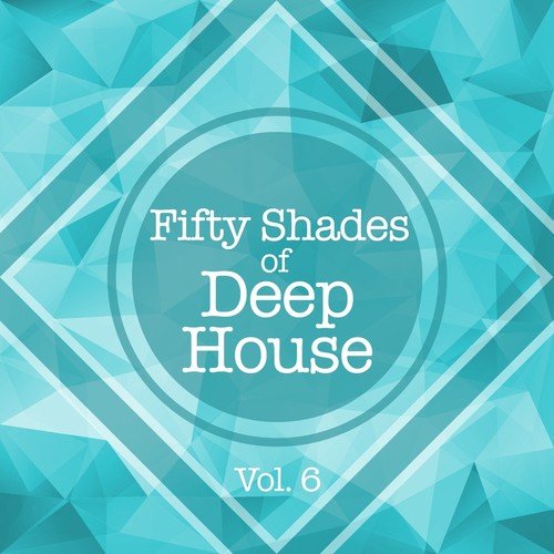 Fifty Shades of Deep House, Vol. 6
