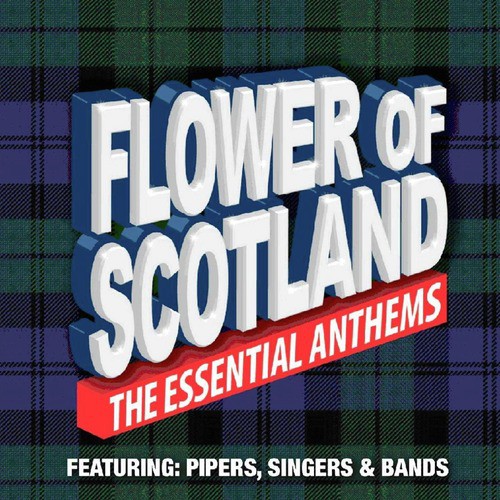 Flower of Scotland the Essential Anthems