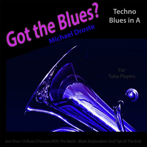 Got the Blues? (Techno Blues in the Key of A) [for Tuba Players]_poster_image