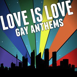 Love Is Love: Gay Anthems