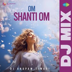 Om Shanti Om - DJ Mix-LwkjYiZWUHE