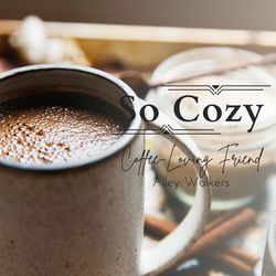 So Cozy - Coffee-Loving Friend